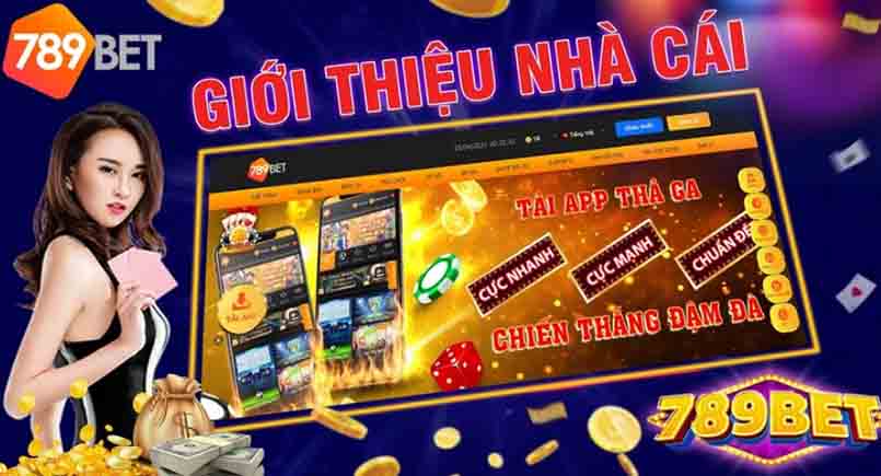 Cá cược tại 789Bet chuyên nghiệp, quy mô lớn, uy tín và minh bạch nhất 2022