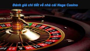 Nagacasino cung cấp live trực tuyến các sảnh casino hoàn toàn minh bạch